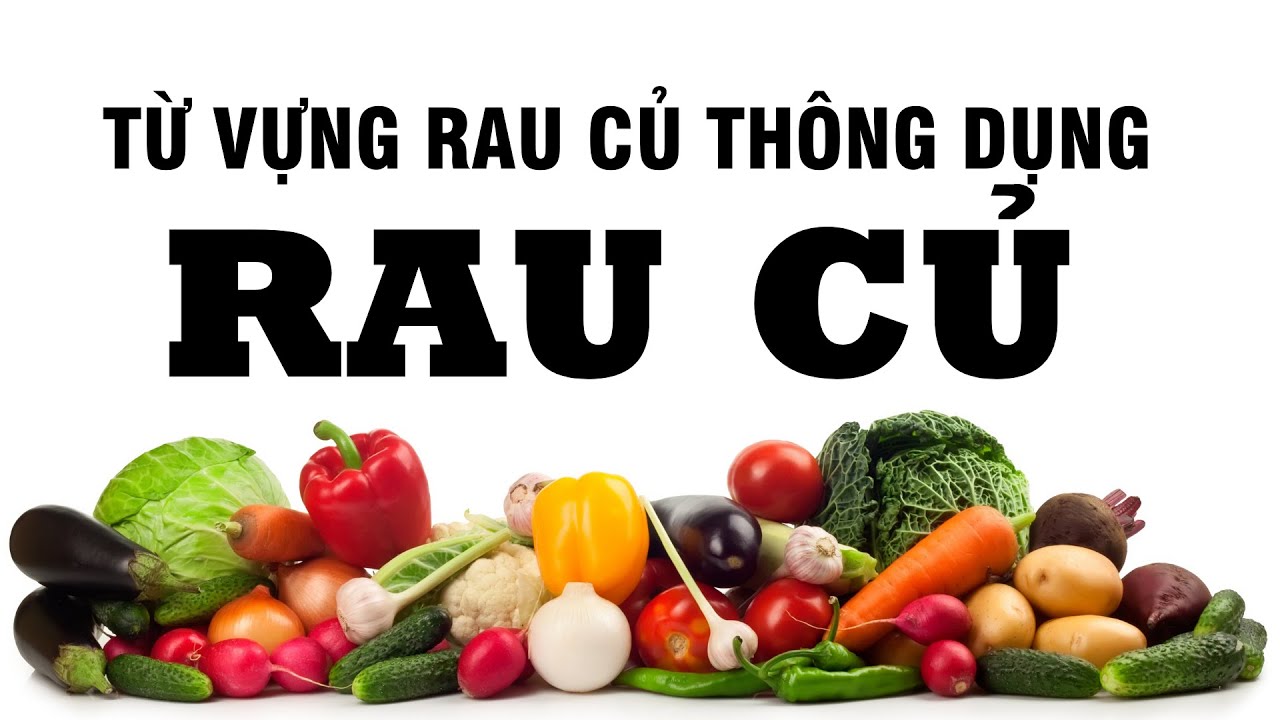 50+ TỪ VỰNG RAU CỦ TH&Ocirc;NG DỤNG | HỌC TỪ VỰNG QUA H&Igrave;NH ẢNH