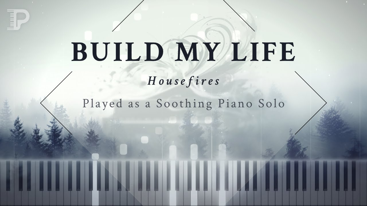Build My Life - Played as a Soothing Piano Solo (Housefires Cover)