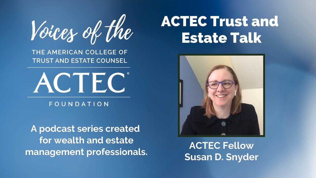 Voices of The ACTEC Foundation: ACTEC Trust and Estate Talk