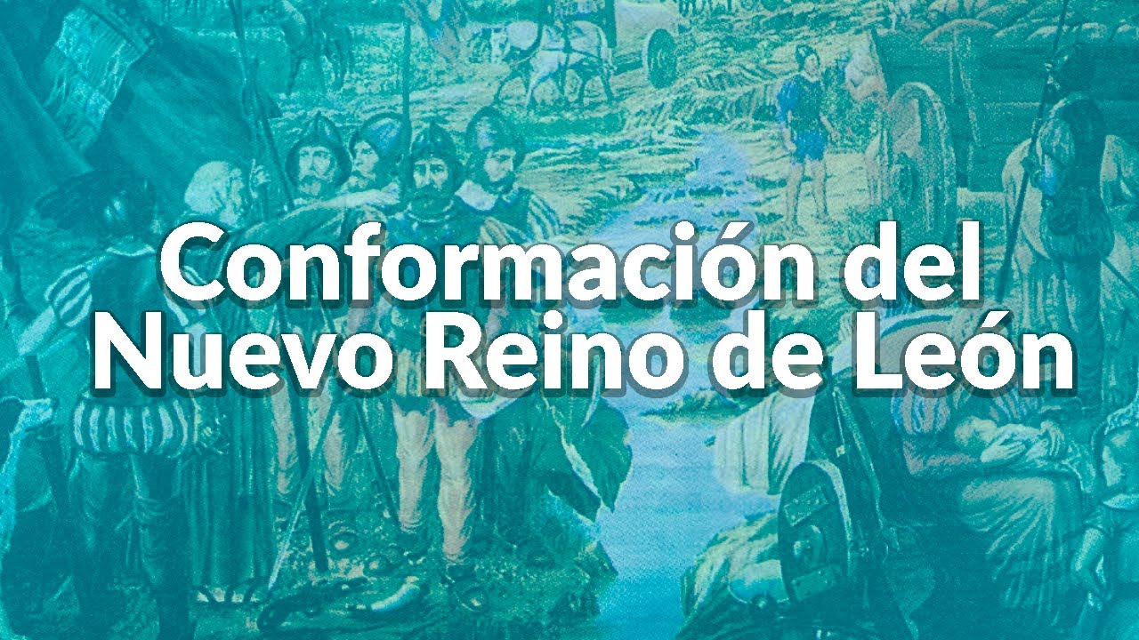 Conformaci&oacute;n del Nuevo Reino de Le&oacute;n