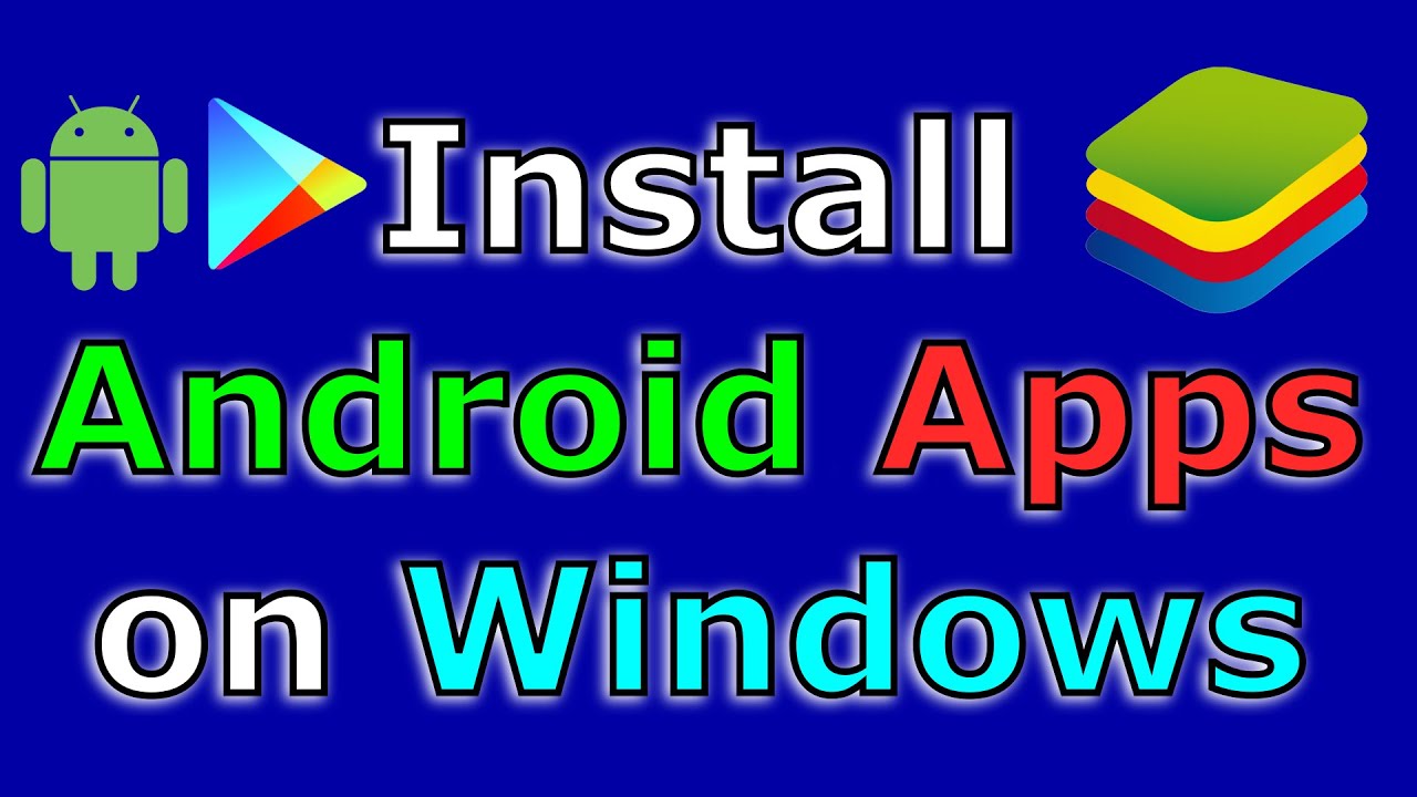 How to install Android Apps on Windows with Bluestacks (Easy step by step guide)