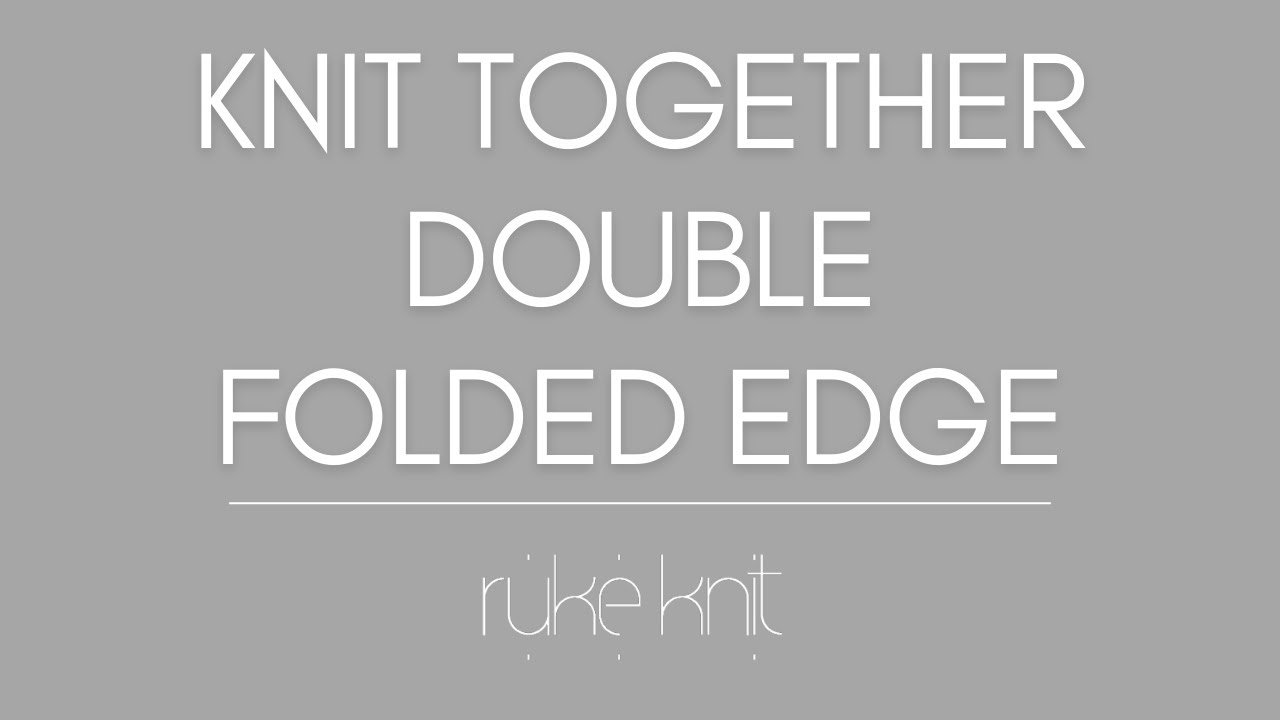 Knit together the double folded edge