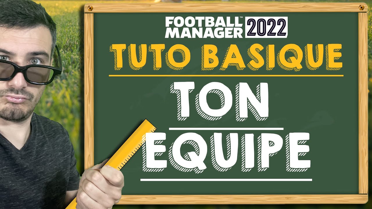 D&Eacute;BUTER SUR FOOTBALL MANAGER : TON &Eacute;QUIPE / TUTO-GUIDE FRANCAIS