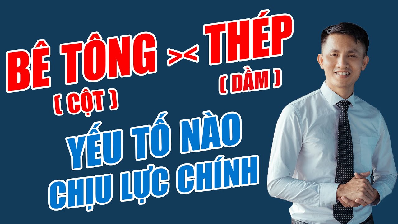 Bê Tông (Cột), Thép (Dầm) Yếu Tố Nào Chịu Lực Chính? - Xây Nhà Trọn Gói GreenHN