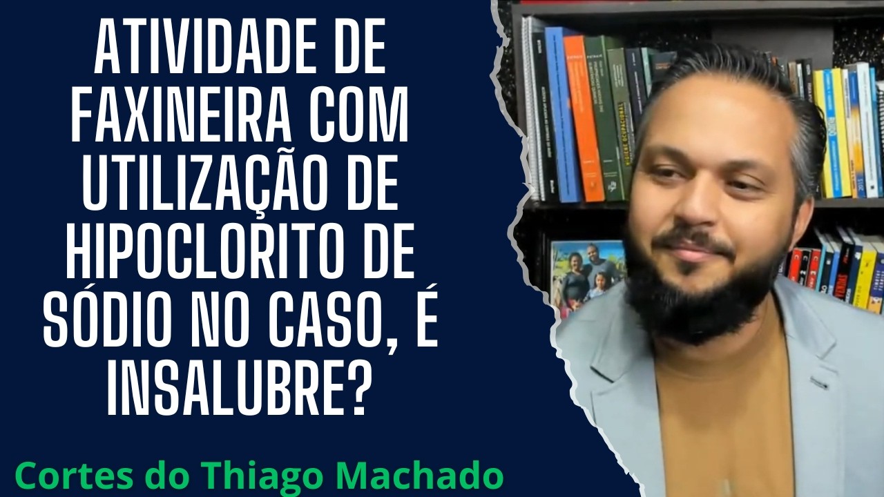 Atividade de faxineira com utilização de hipoclorito de sódio no caso, é insalubre?
