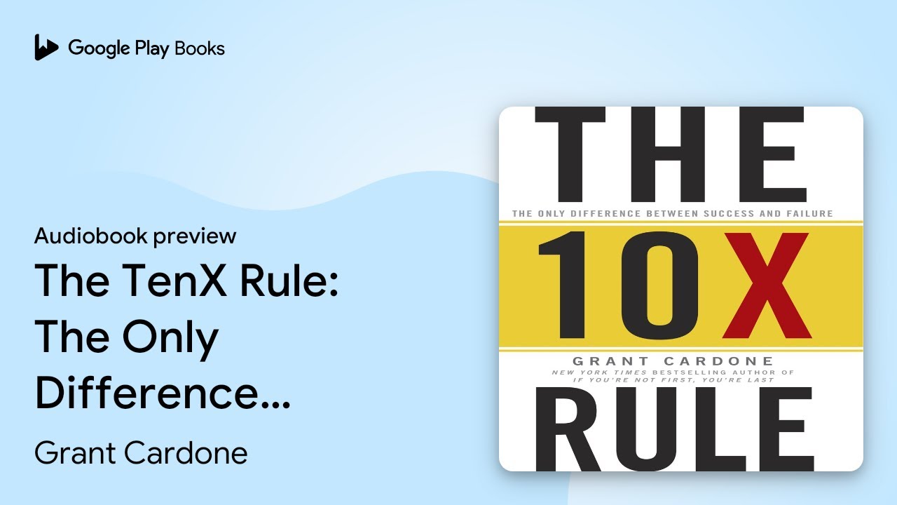The TenX Rule: The Only Difference Between&hellip; by Grant Cardone &middot; Audiobook preview