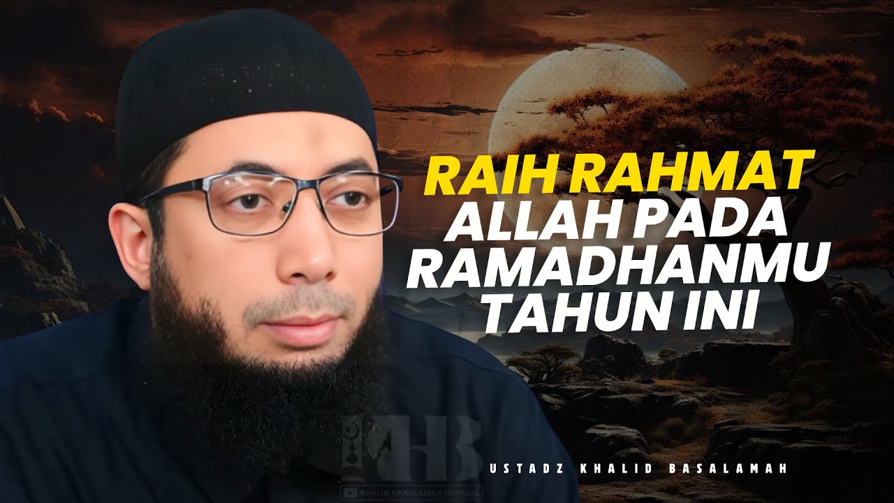RAIH RAHMAT ALLAH DI BULAN RAMADHAN - Ustadz Khalid Basalamah