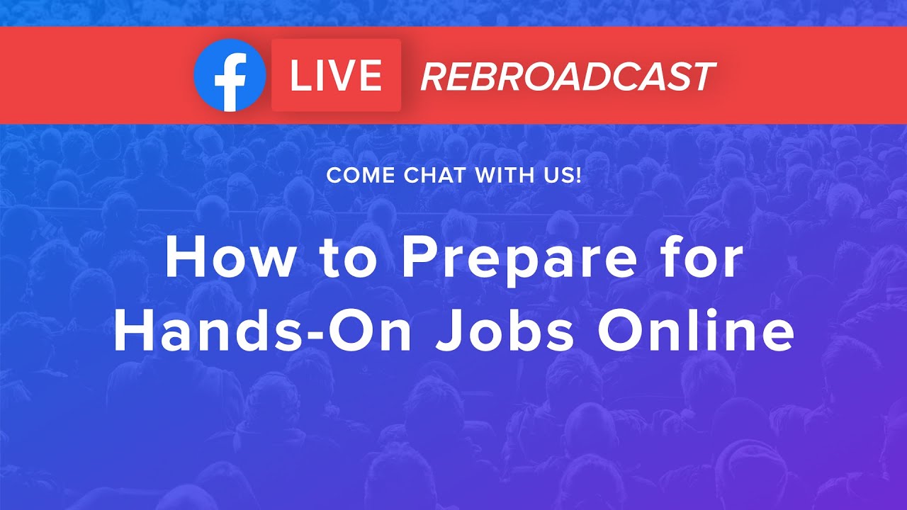 FB Live Rebroadcast: How to Prepare for Hands-On Jobs Online