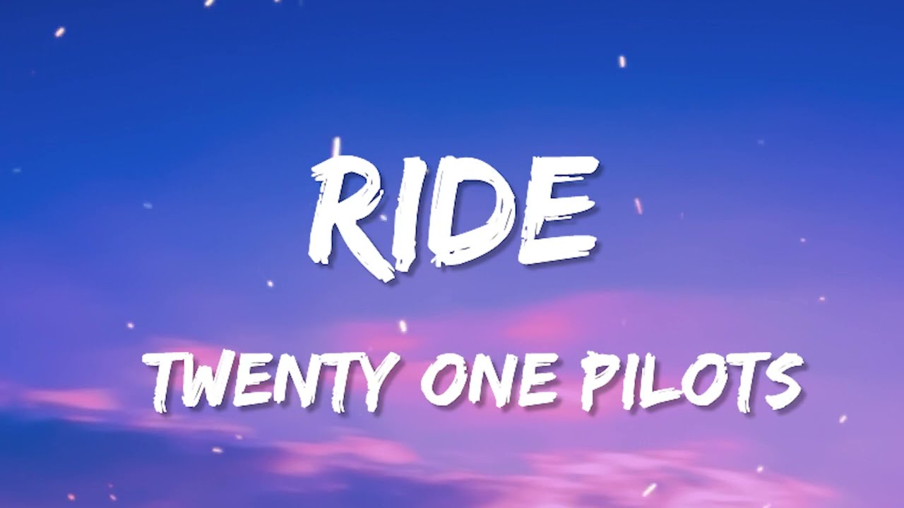 Twenty One Pilots - Ride (Lyrics)