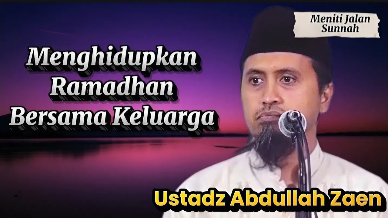 Menghidupkan Ramadhan Bersama Keluarga, Ustadz Abdullah Zaen