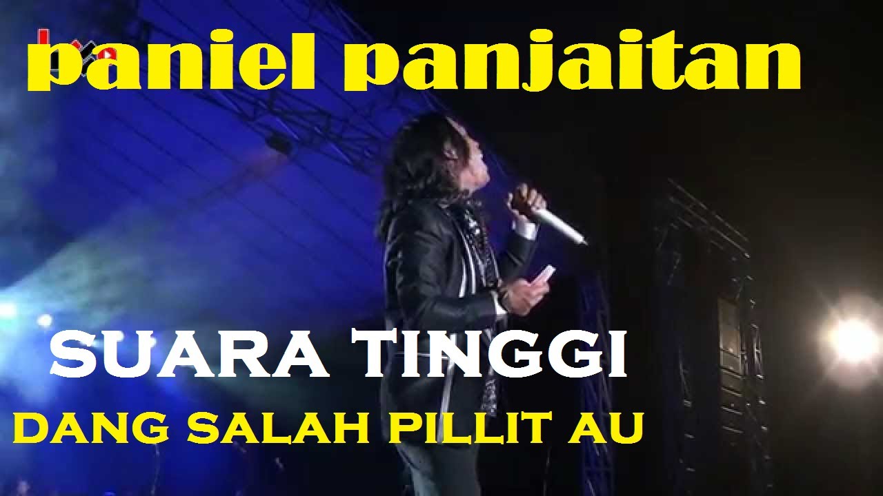 Suara tinggi.  Paniel L panjaitan. Dang salah pillit.