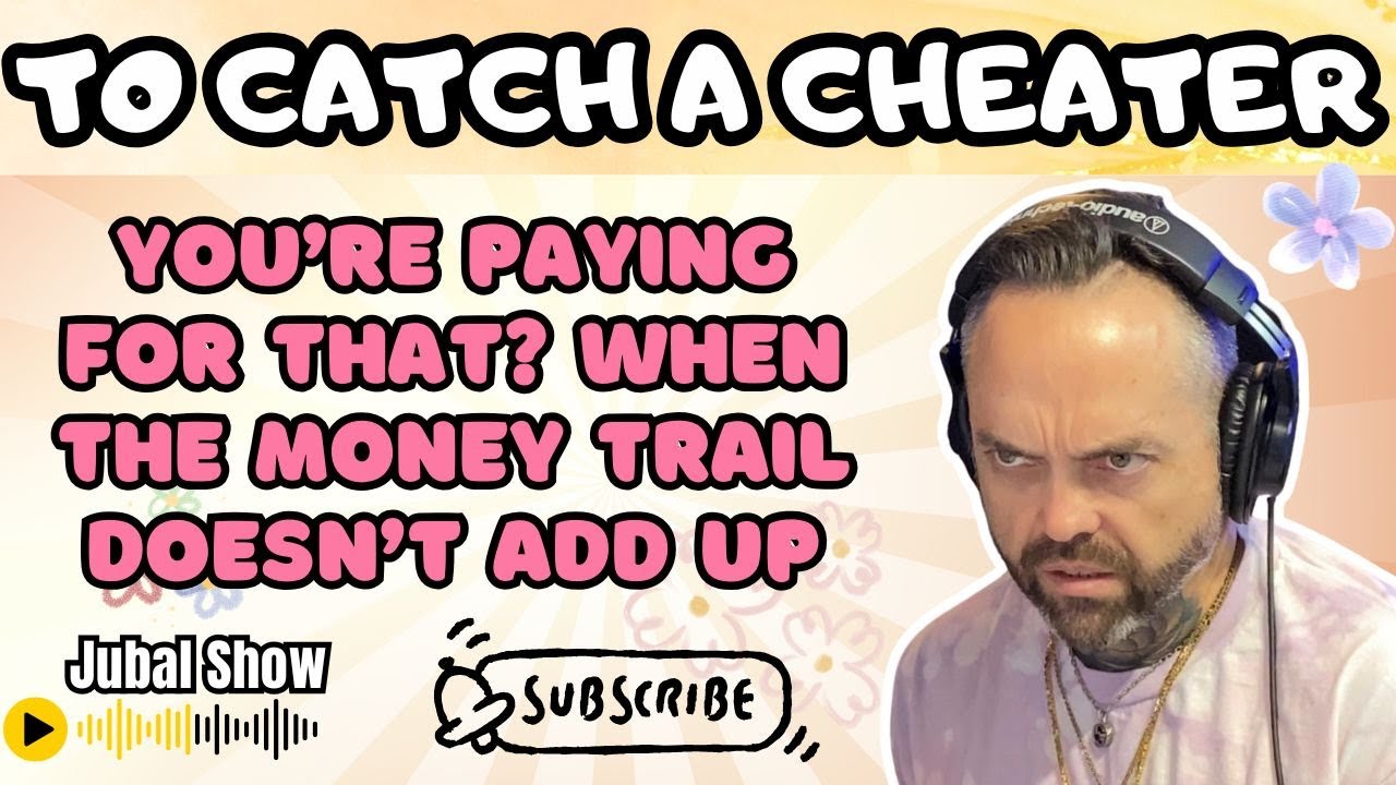 You’re Paying for That? When the Money Trail Doesn’t Add Up | To Catch A Cheater - The Jubal Show
