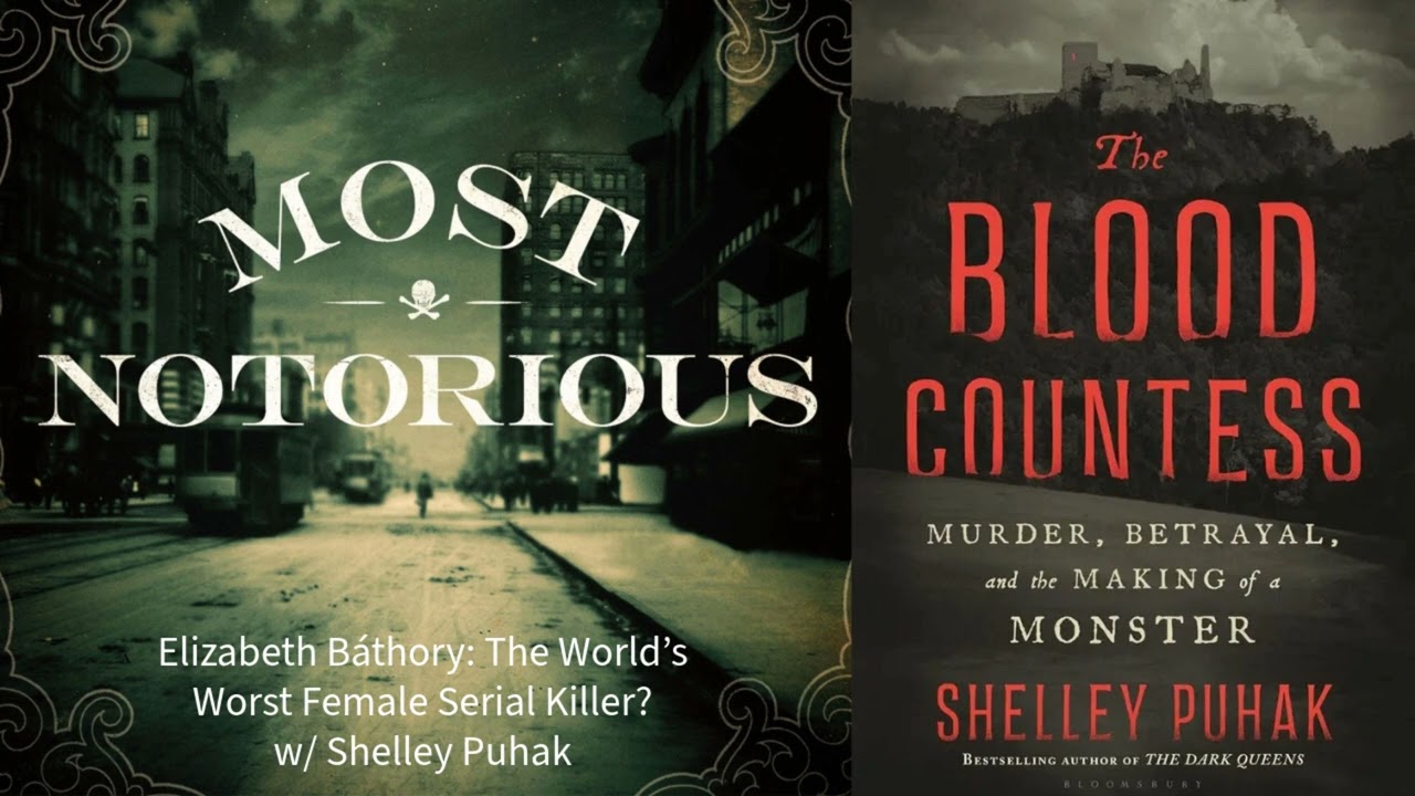 Elizabeth Báthory: The World’s Worst Female Serial Killer? w/ Shelley Puhak