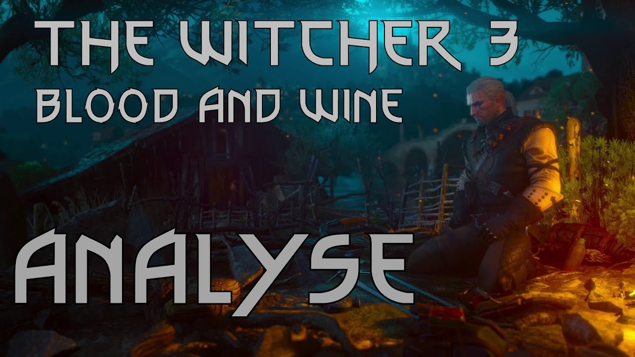 The Witcher 3 - Analyse à travers l'extension Blood and Wine