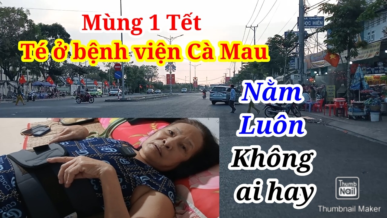 Bác 69 Tuổi BẤT NGỜ Té Ngay Mùng 1 Tết Ở Bệnh Viện Cà Mau Mà Không Ai Hay