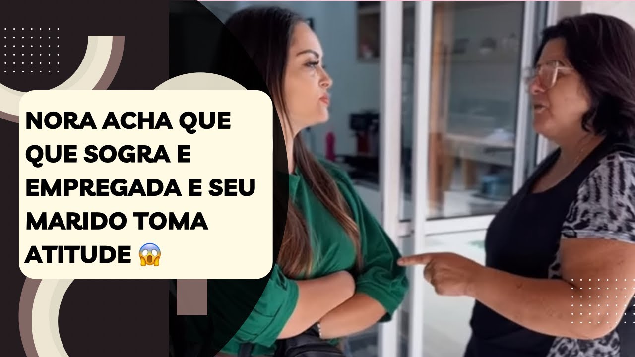 Nora acha que que sogra e empregada e seu marido toma atitude 😱