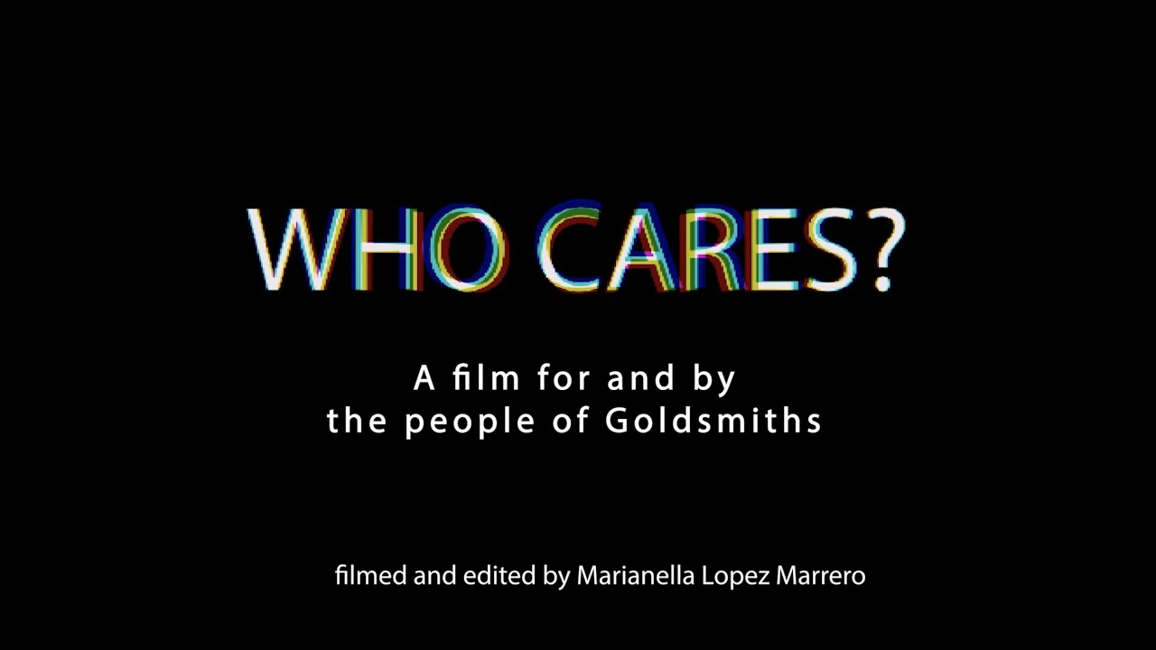 Who Cares? - A Documentary about the community at Goldsmiths University