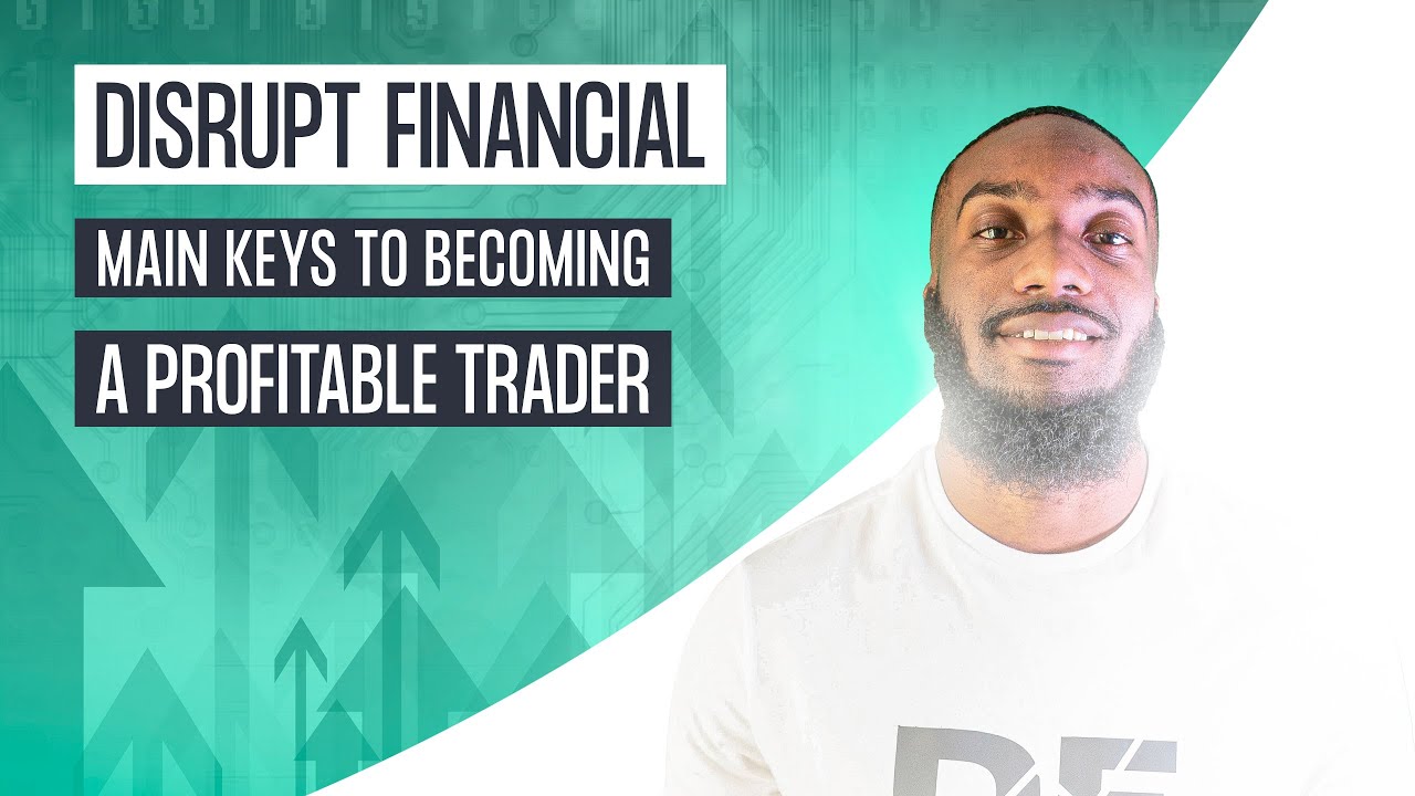 Disrupt Financial | Main Keys To Becoming A Profitable Trader