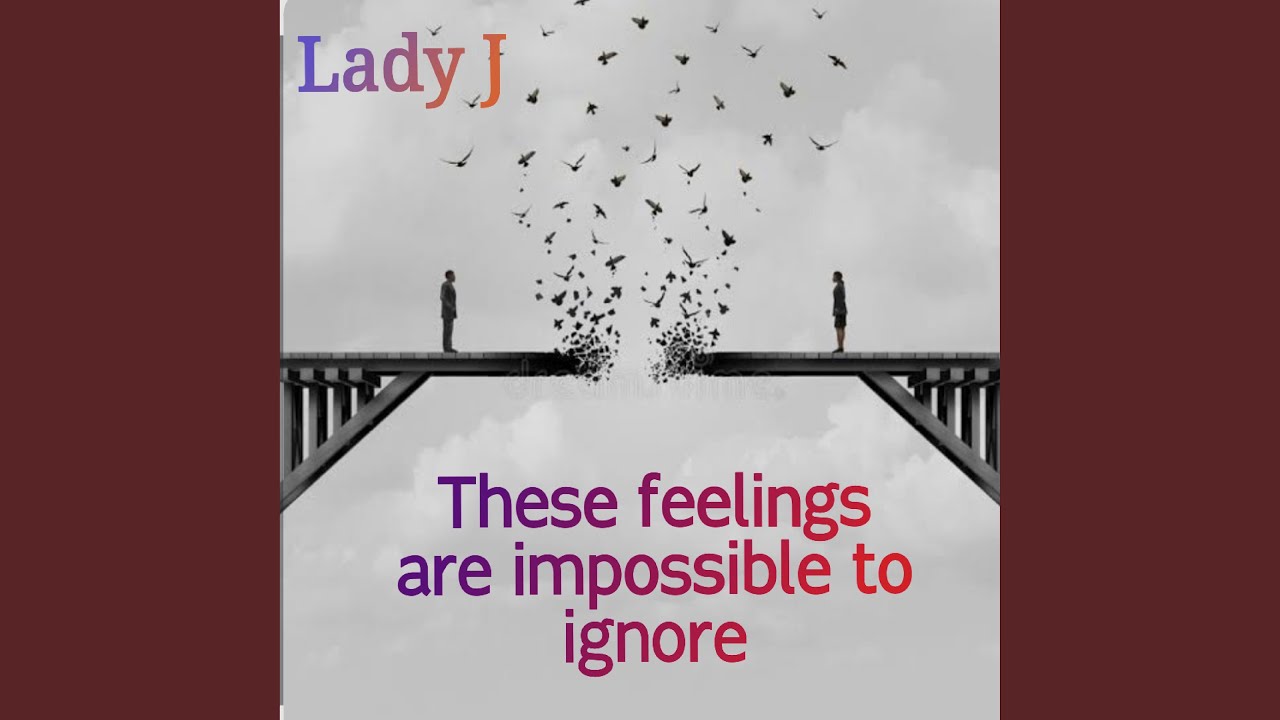 These Feelings Are Impossible to Ignore