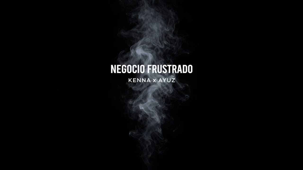 NEGOCIO FRUSTRADO - KENNA x AYUZ