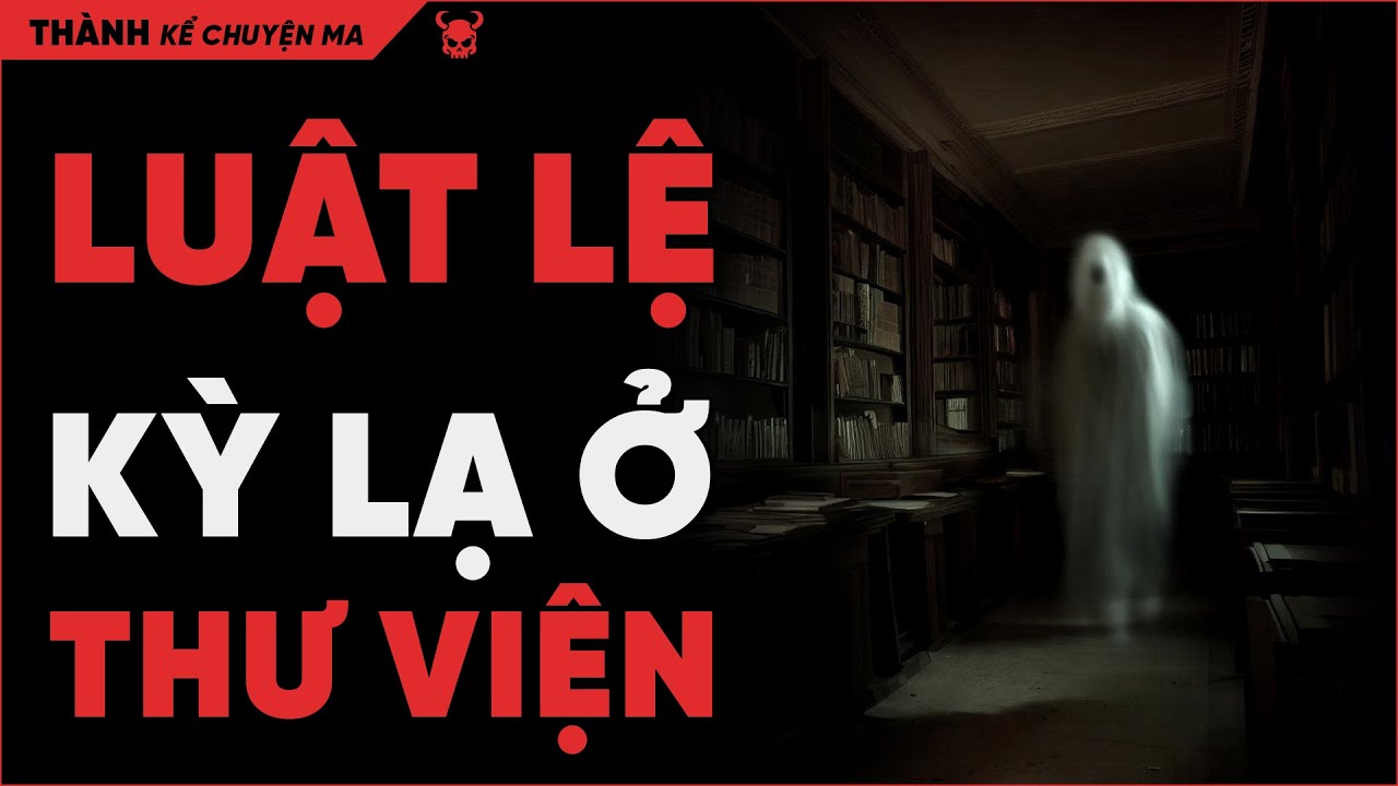(r/NoSleep) Những điều luật kì lạ ở thư viện tôi làm việc - Thành kể chuyện ma