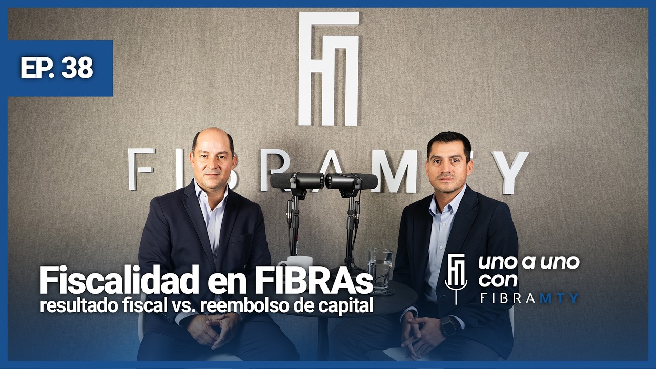 Fiscalidad en FIBRAs - resultado fiscal vs. reembolso de capital | unoauno con FibraMty| Episodio 38