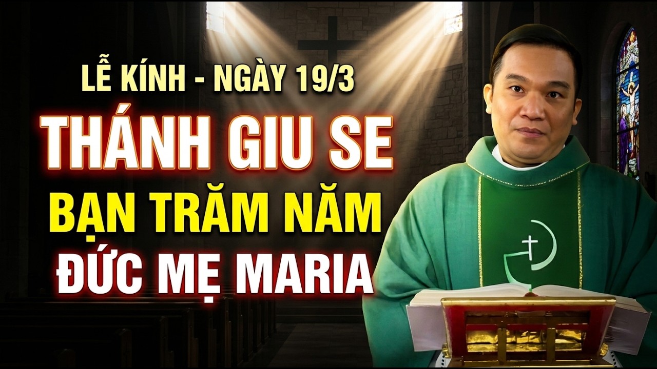 LỄ TÔN KÍNH THÁNH GIU SE - MẪU GƯƠNG CHO CÁC VỊ GIA TRƯỞNG CÔNG GIÁO . CHA NGUYỄN SANG GIẢNG