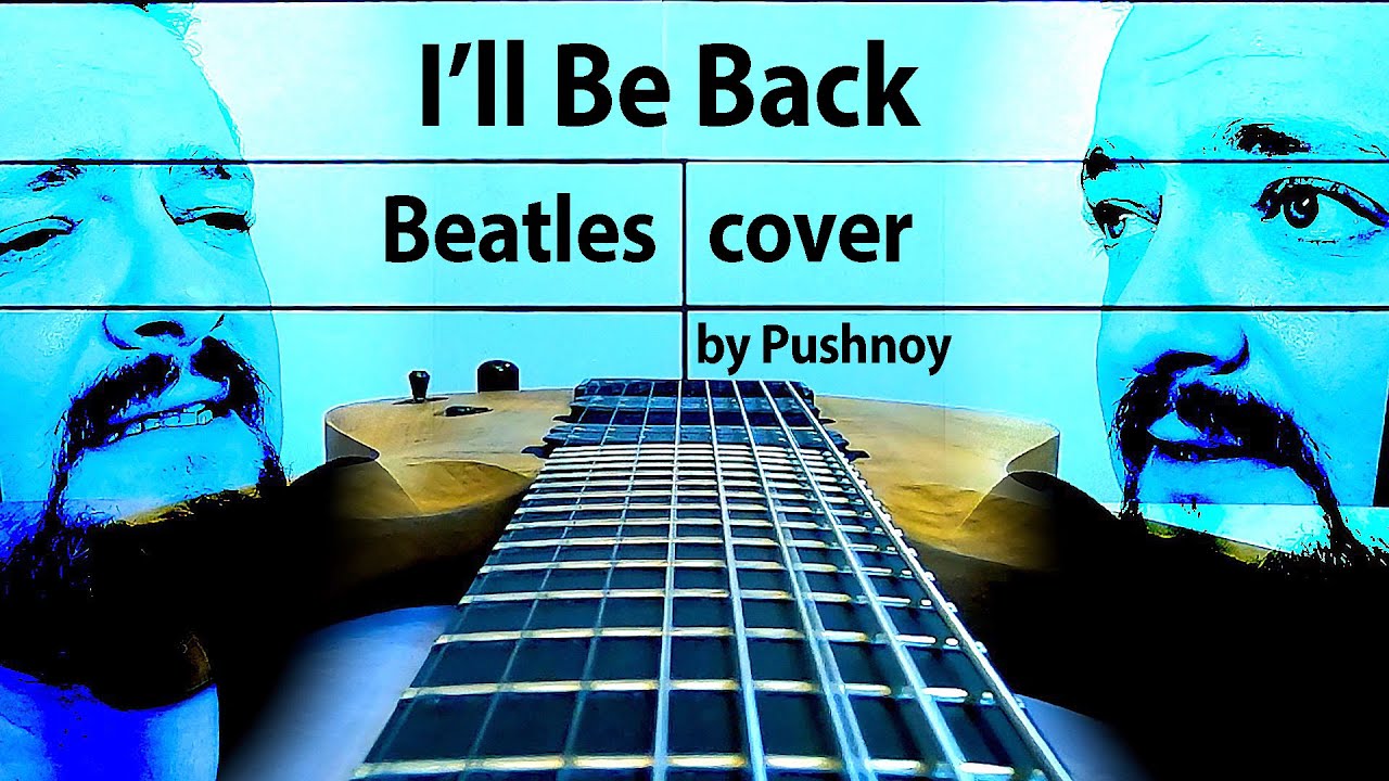 I'll Be Back (Beatles) 🤟😬 COVER 🎸 by Pushnoy