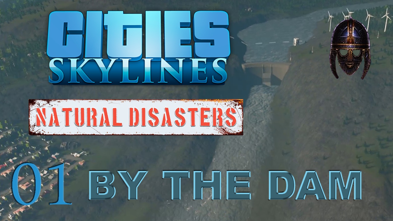 Cities Skylines Natural Disasters : By The Dam : Part 1 This Could Be Interesting