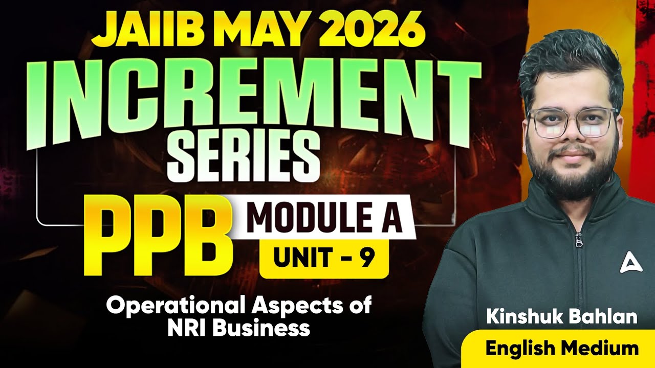JAIIB MAY 2026 | JAIIB PPB Module A UNIT 9 | Operational Aspects of NRI Business | Kinshuk Bahlan
