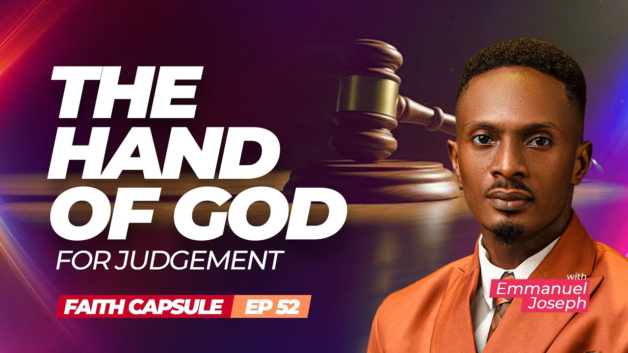 FAITH CAPSULE | THE HAND OF GOD: FOR JUDGEMENT | FEBRUARY 22, 2026.