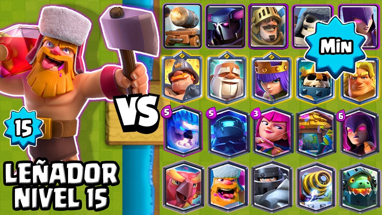 LEÑADOR NVL 15 vs TODAS LAS CARTAS al MINIMO | LEÑADOR AL MAXIMO | CLASH ROYALE