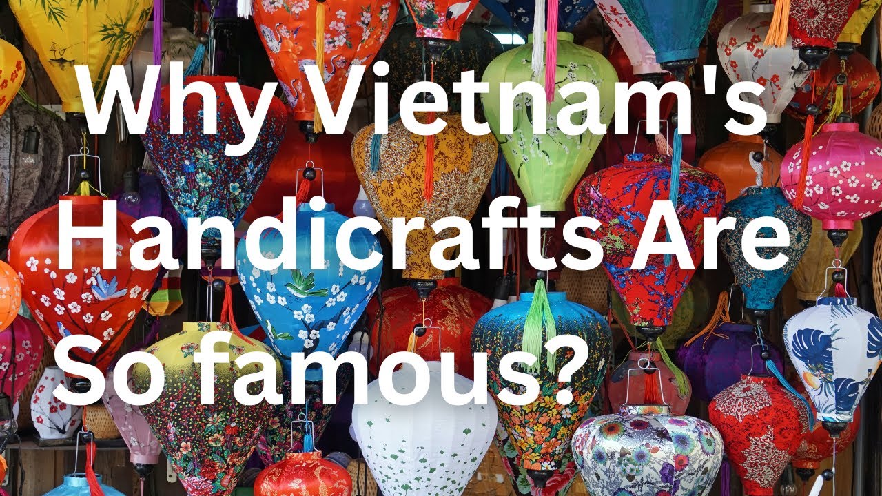 Vietnam Art Works And Handicrafts | Why Vietnam's Traditional Handicrafts Are So famous?