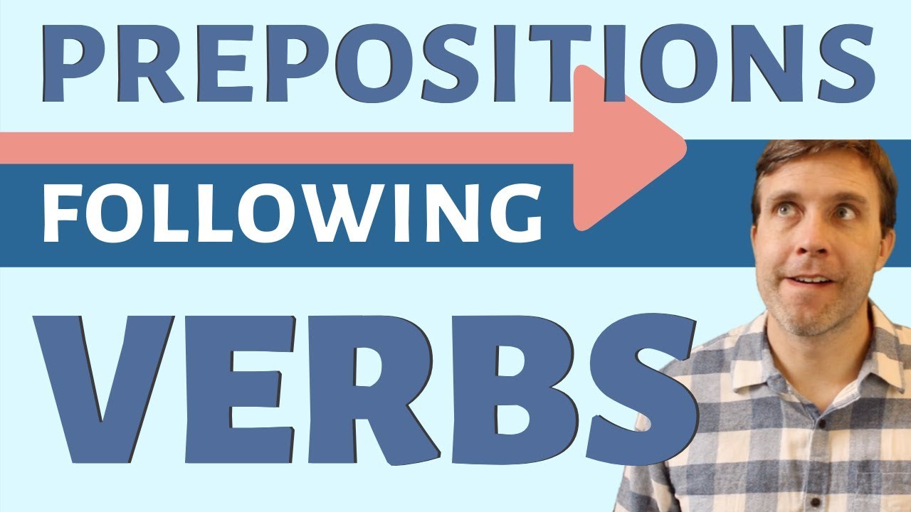 PREPOSITIONS THAT FOLLOW VERBS | Advanced Grammar