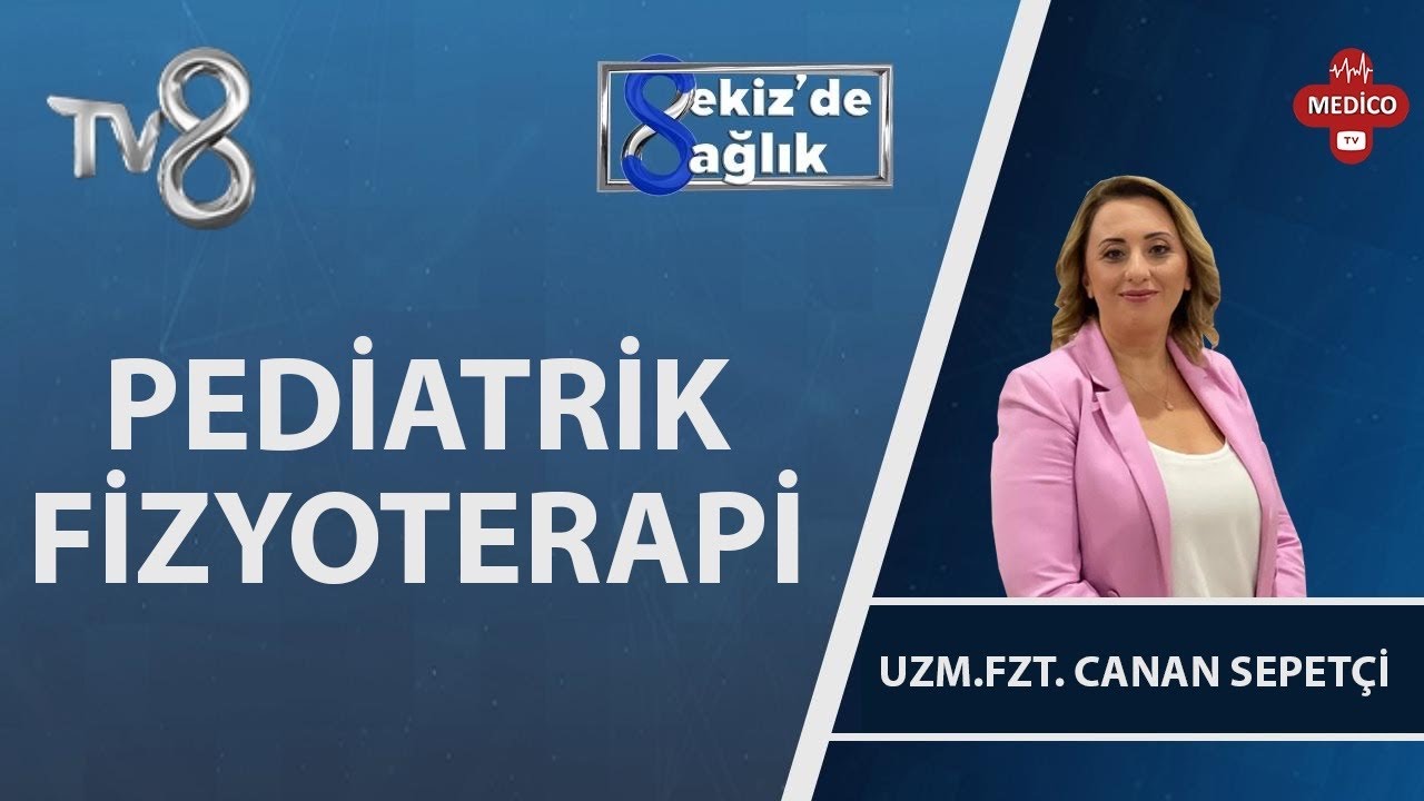 Pediatrik Fizyoterapi Nedir? | Uzm. Fzt. Canan Sepetçi | 8'de Sağlık