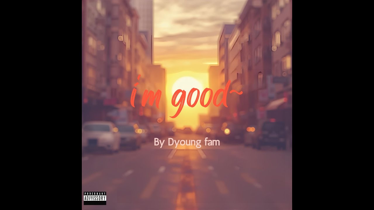 I'M Good~ By Dyoung Fam