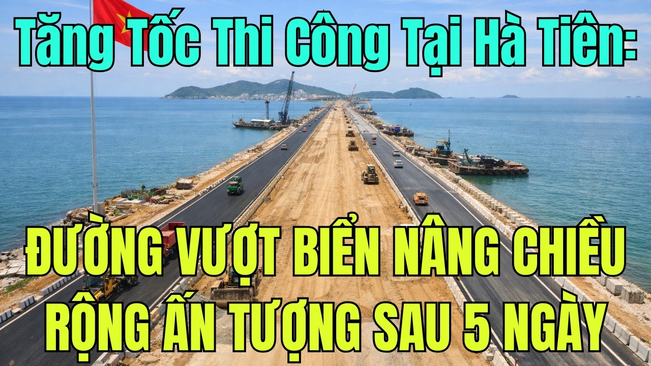 Tăng Tốc Thi Công Tại Hà Tiên: Đường Vượt Biển Nâng Chiều Rộng Ấn Tượng Sau 5 Ngày