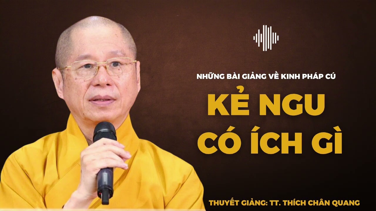 Kẻ Ngu Có Ích Gì - Kinh Pháp Cú (82) | Thuyết giảng: TT. Thích Chân Quang
