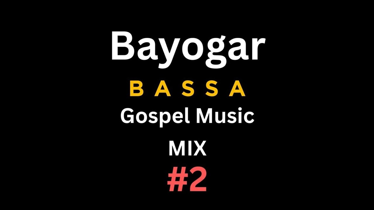 Bayogar - Bassa Gospel Music Mix #2