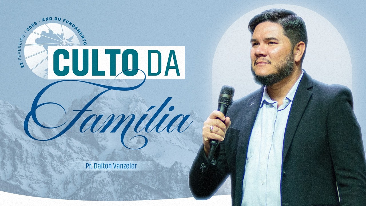 CULTO DA FAMILIA | 22-02-2026 | PR. DALTON VANZELER | IGREJA MÃE PARAUAPEBAS