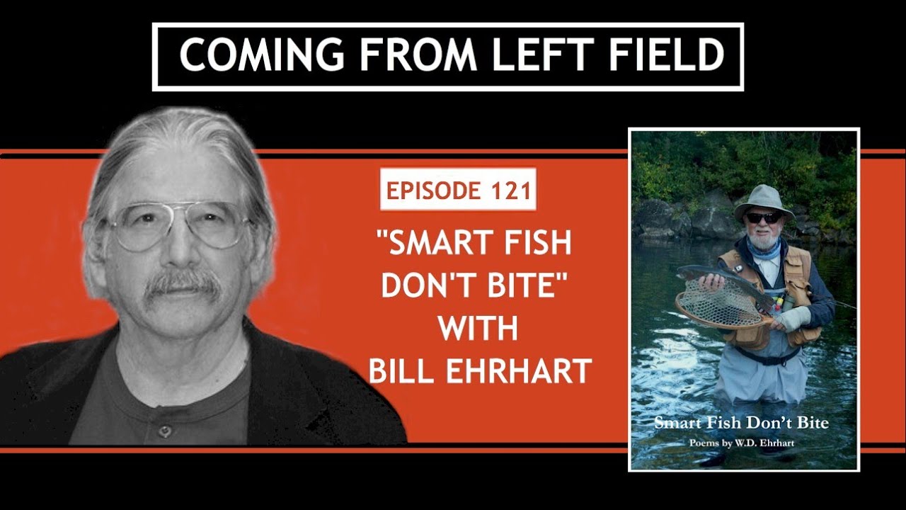 121 – “Smart Fish Don’t Bite” with Bill Ehrhart