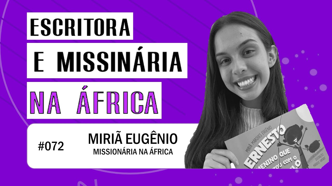 MISSIONÁRIA MIRIÃ EUGÊNIO - Pod À Sua Porta. Podcast #072