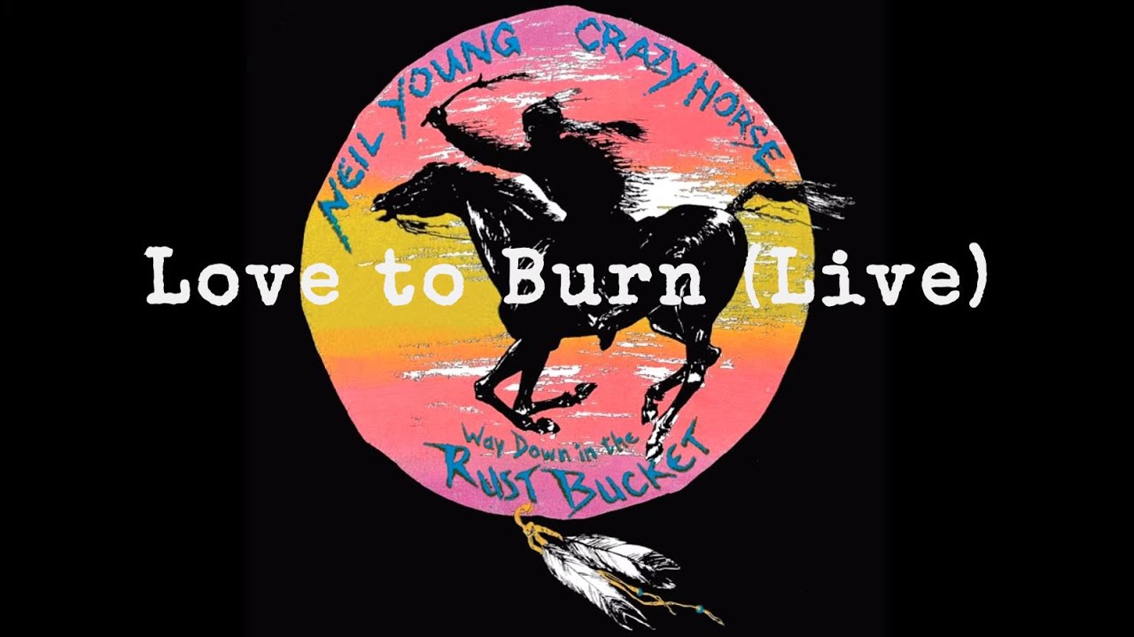Neil Young & Crazy Horse - Love to Burn (Official Live Audio)