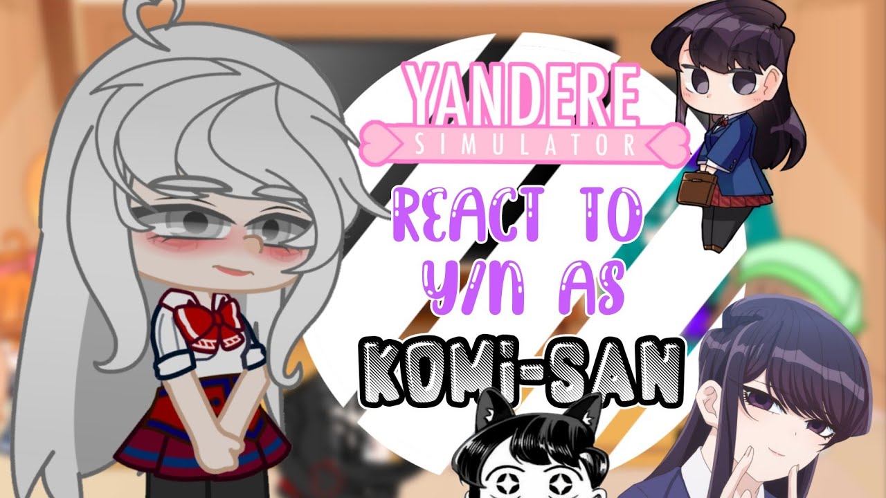 🇧🇷/🇺🇸°•Yandere simulator reacts to fem!y/n as komi san•°gacha club(credits in description)