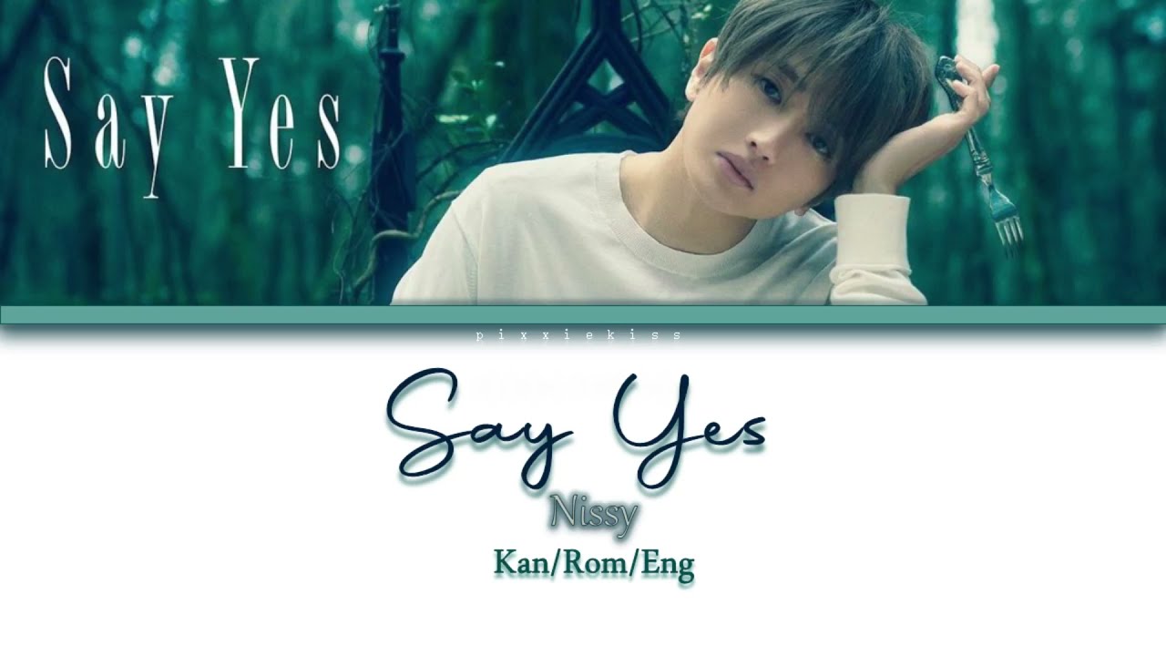 Nissy - Say Yes [Color Coded Lyrics Kan/Rom/Eng]