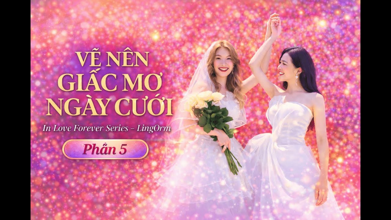 Vẽ Nên Giấc Mơ Ngày Cưới | IN LOVE FOREVER SERIES - LingOrm || Phần 5