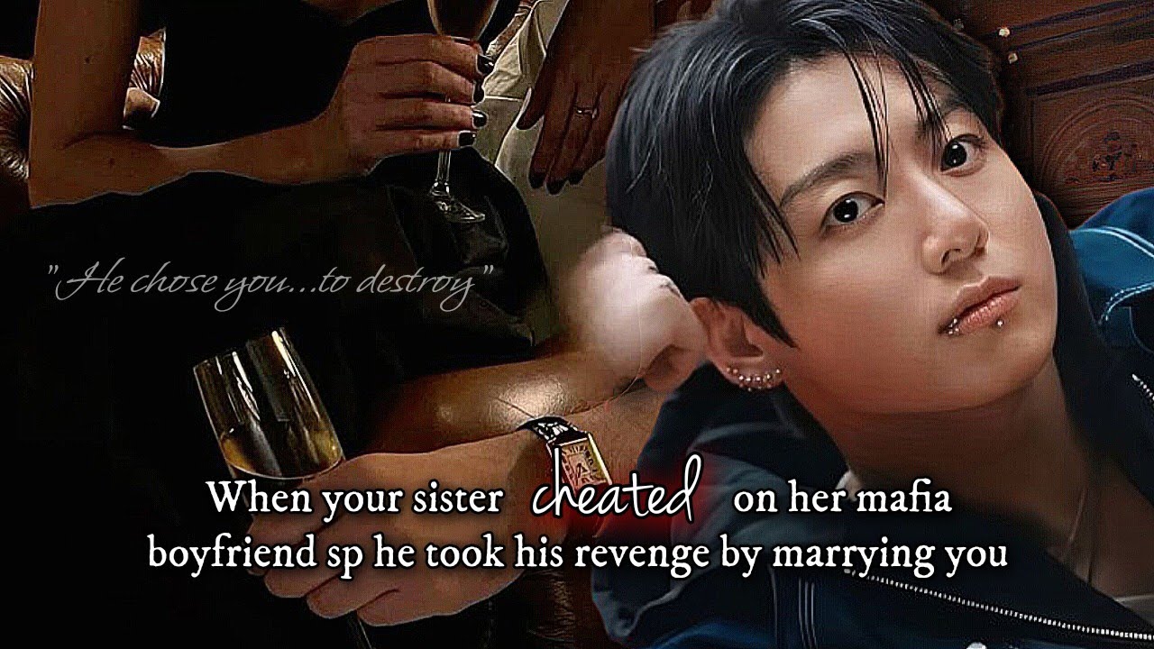When your sister CHEATED on her mafia king boyfriend sp he took REVENGE by MARRYING you | jkff|