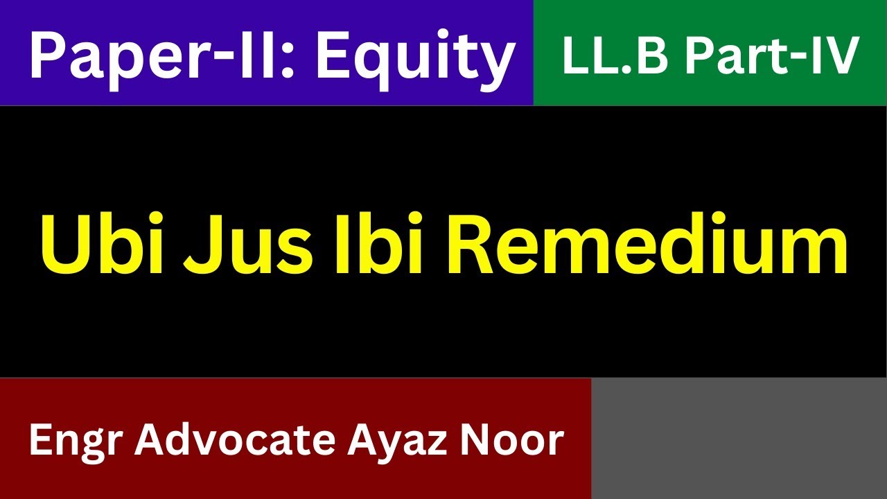 Ubi Jus Ibi Remedium || where there is a right, there is a remedy || Engr. Advocate Ayaz Noor
