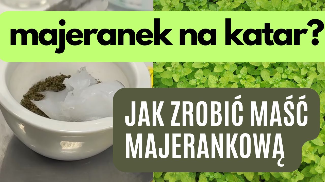 Jak zrobić maść majerankową na katar