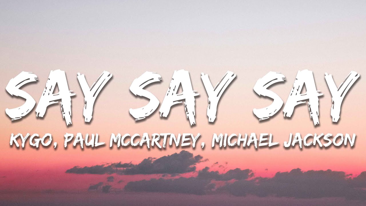 Kygo, Paul McCartney, Michael Jackson - Say Say Say (Lyrics)